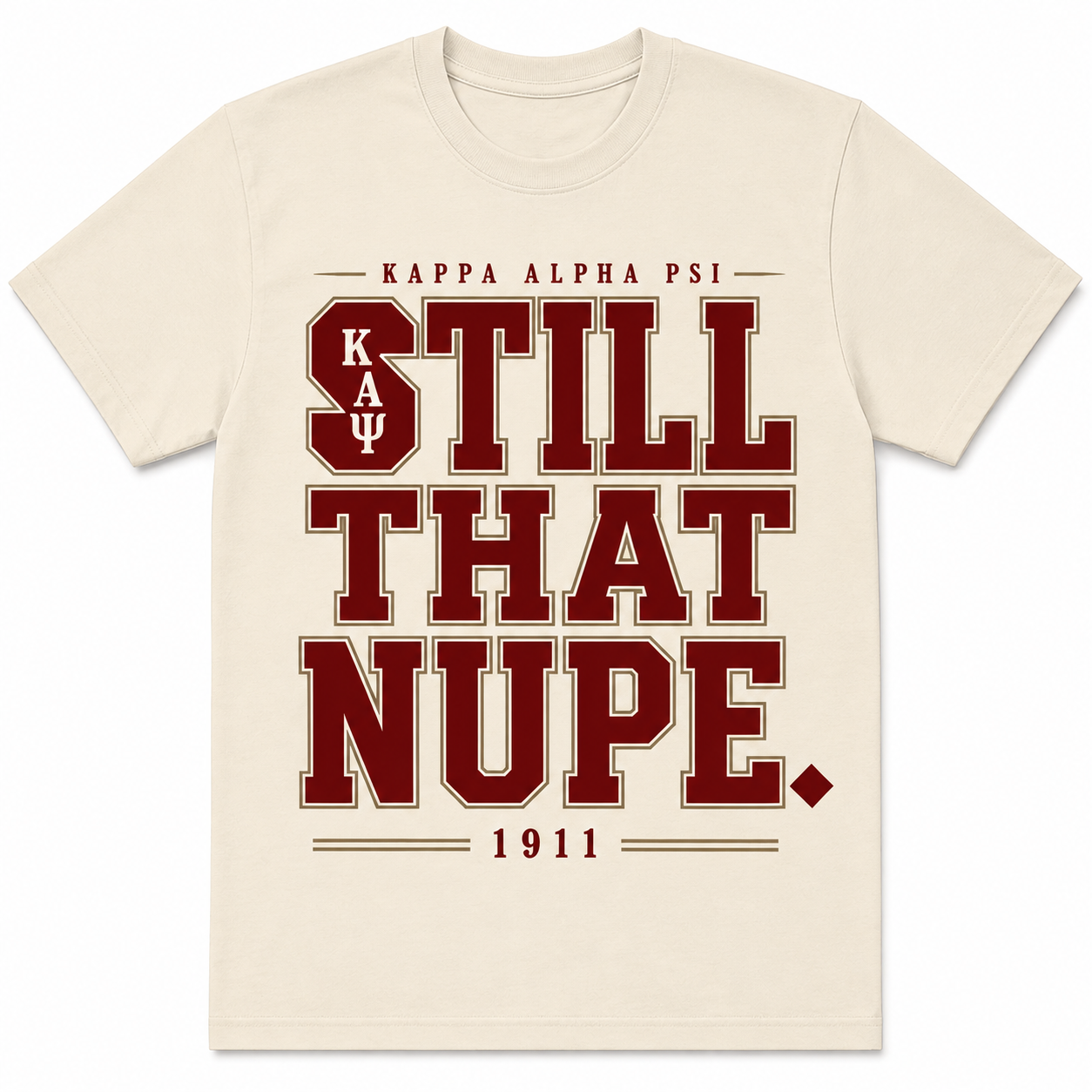 Cream Kappa Alpha Psi T-shirt with crimson and gold Still That Nupe lettering, K A Ψ, and 1911 details